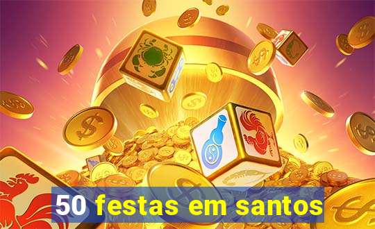 50 festas em santos